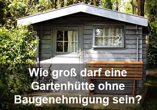 Wie groß darf eine Gartenhütte ohne Baugenehmigung sein?